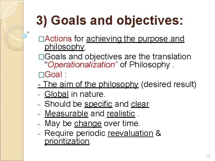 3) Goals and objectives: �Actions for achieving the purpose and philosophy. �Goals and objectives