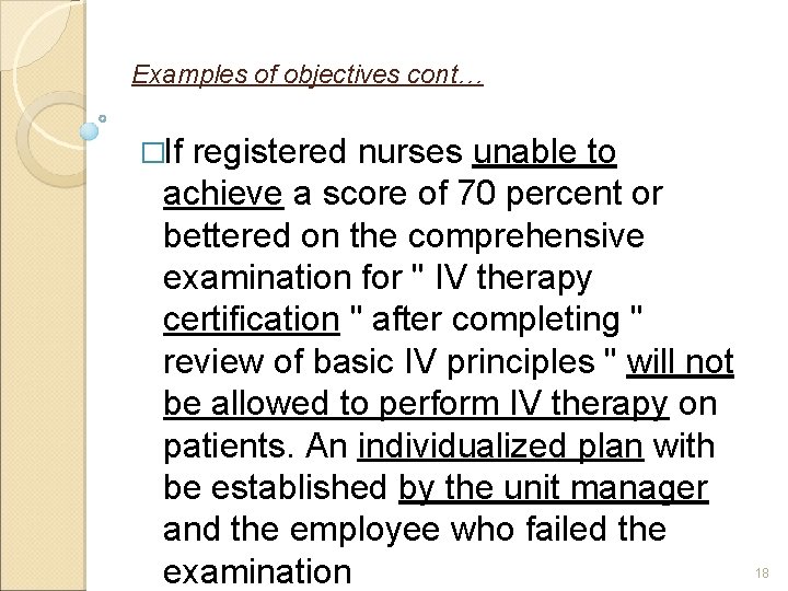 Examples of objectives cont… �If registered nurses unable to achieve a score of 70