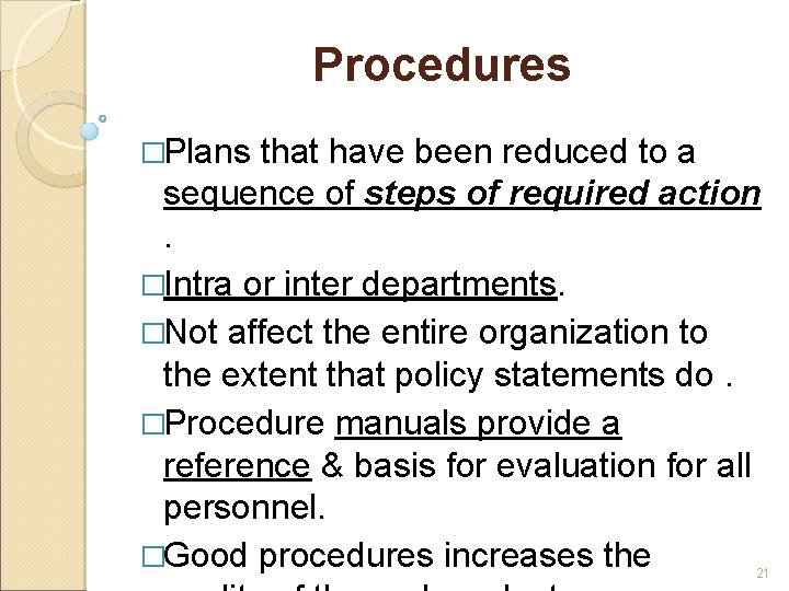 Procedures �Plans that have been reduced to a sequence of steps of required action.