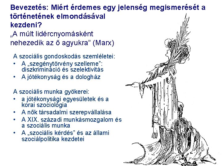 Bevezetés: Miért érdemes egy jelenség megismerését a történek elmondásával kezdeni? „A múlt lidércnyomásként nehezedik