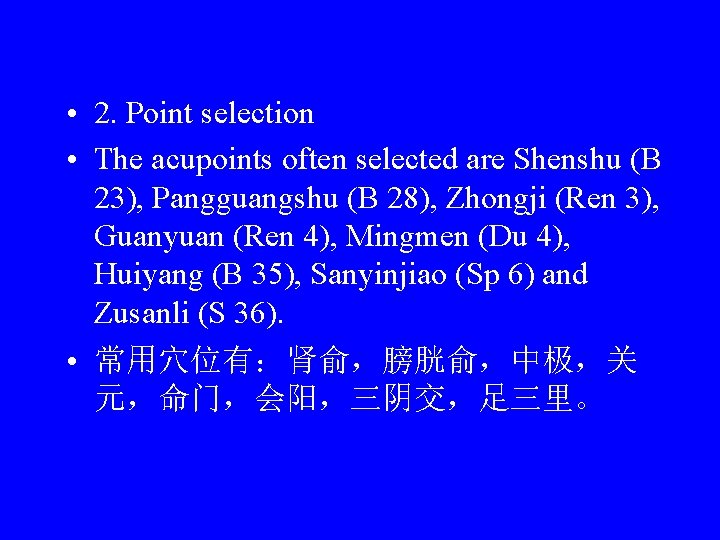  • 2. Point selection • The acupoints often selected are Shenshu (B 23),