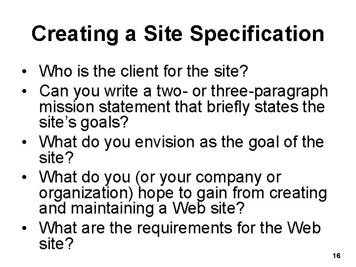 Creating a Site Specification • Who is the client for the site? • Can