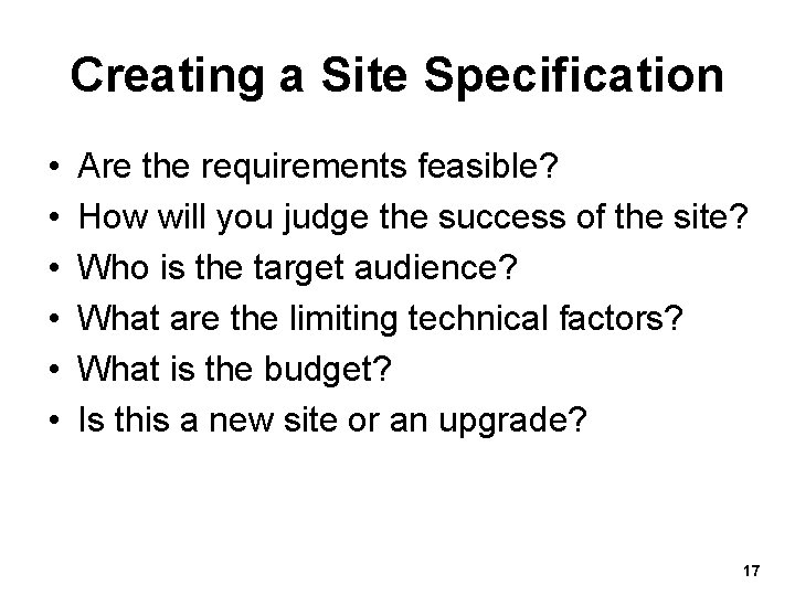 Creating a Site Specification • • • Are the requirements feasible? How will you