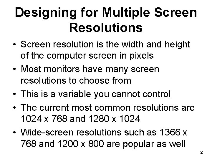 Designing for Multiple Screen Resolutions • Screen resolution is the width and height of
