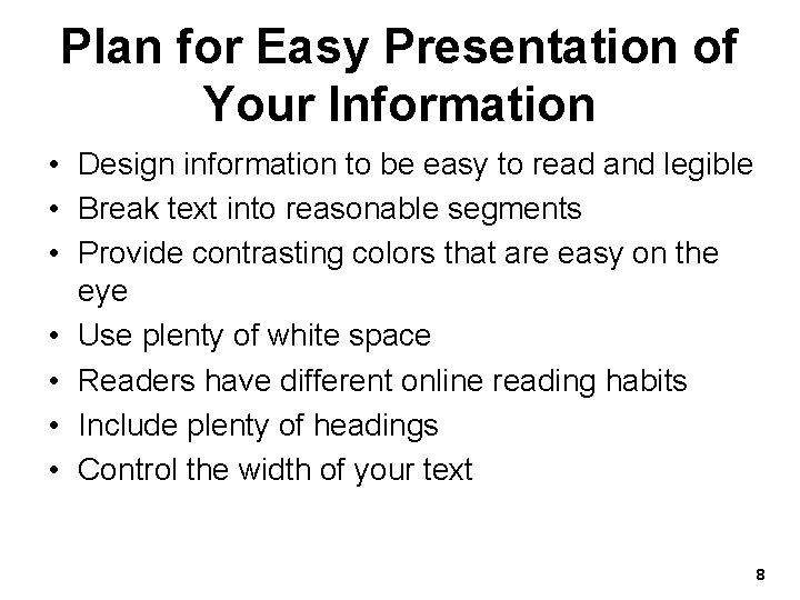 Plan for Easy Presentation of Your Information • Design information to be easy to