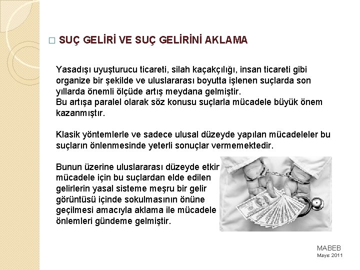 � SUÇ GELİRİ VE SUÇ GELİRİNİ AKLAMA Yasadışı uyuşturucu ticareti, silah kaçakçılığı, insan ticareti