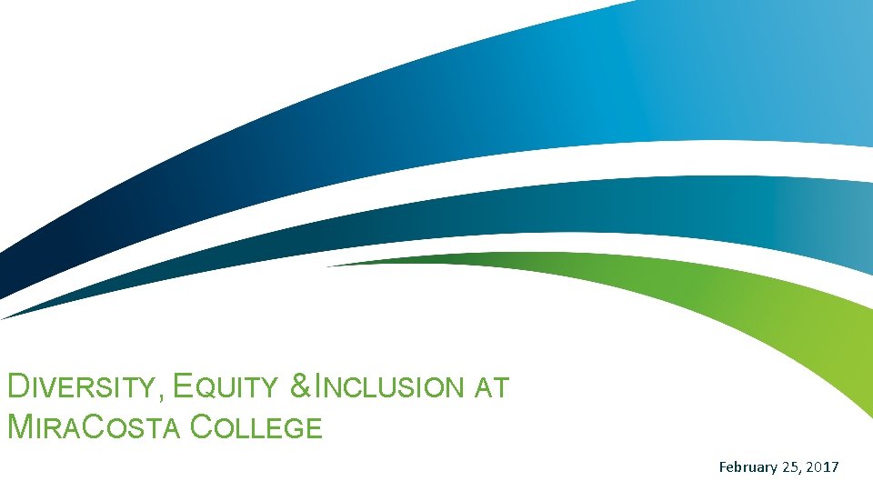 DIVERSITY, EQUITY & INCLUSION AT MIRACOSTA COLLEGE February 25, 2017 