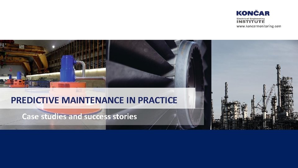 www. koncarmonitoring. com PREDICTIVE MAINTENANCE IN PRACTICE Case studies and success stories 