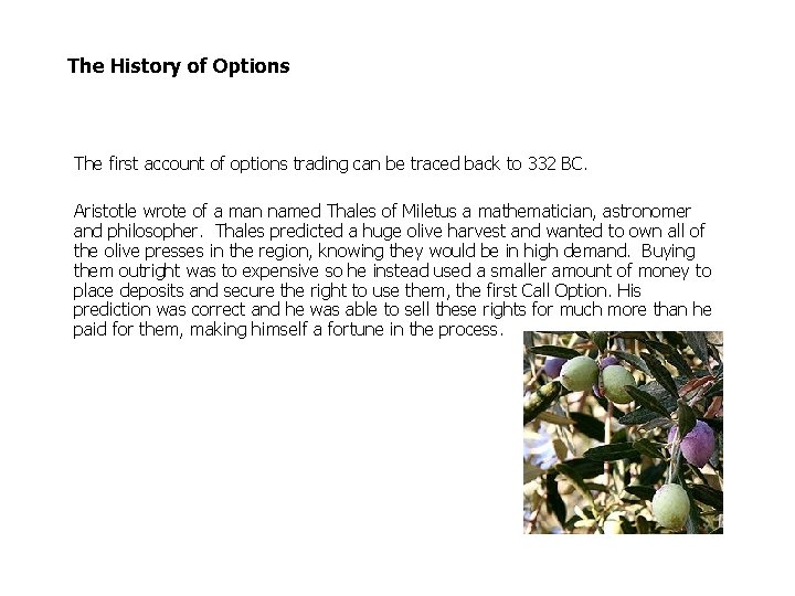 The History of Options The first account of options trading can be traced back The History of Options The first account of options trading can be traced back