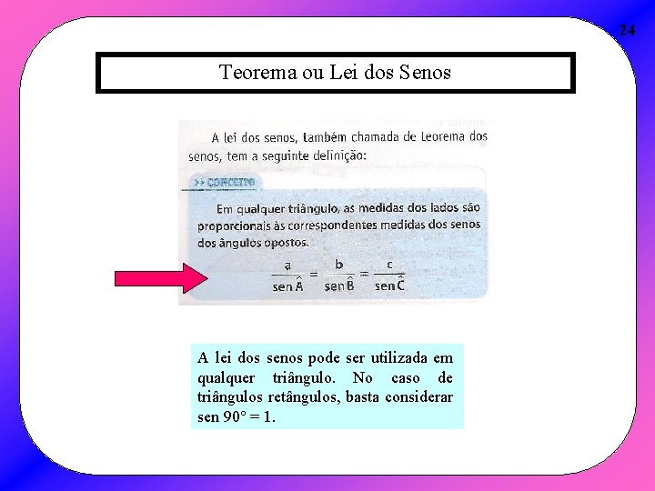 24 Teorema ou Lei dos Senos A lei dos senos pode ser utilizada em