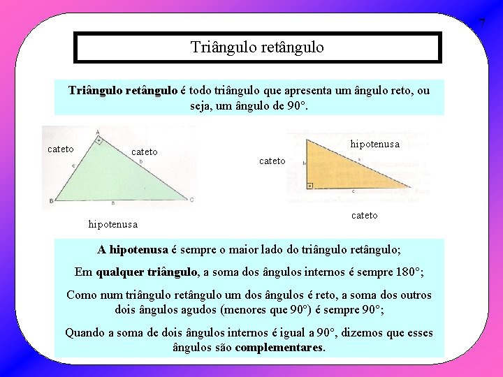 7 Triângulo retângulo é todo triângulo que apresenta um ângulo reto, ou seja, um
