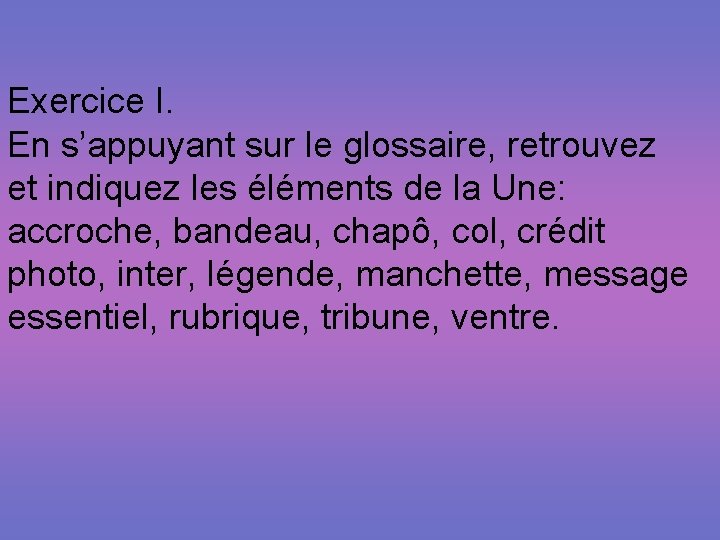 Exercice I. En s’appuyant sur le glossaire, retrouvez et indiquez les éléments de la