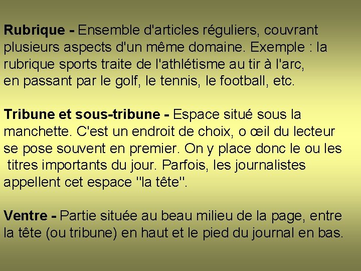 Rubrique - Ensemble d'articles réguliers, couvrant plusieurs aspects d'un même domaine. Exemple : la