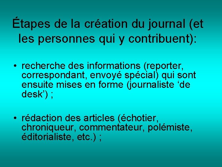 Étapes de la création du journal (et les personnes qui y contribuent): • recherche