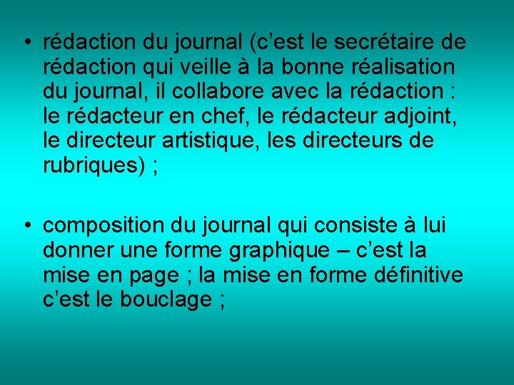  • rédaction du journal (c’est le secrétaire de rédaction qui veille à la