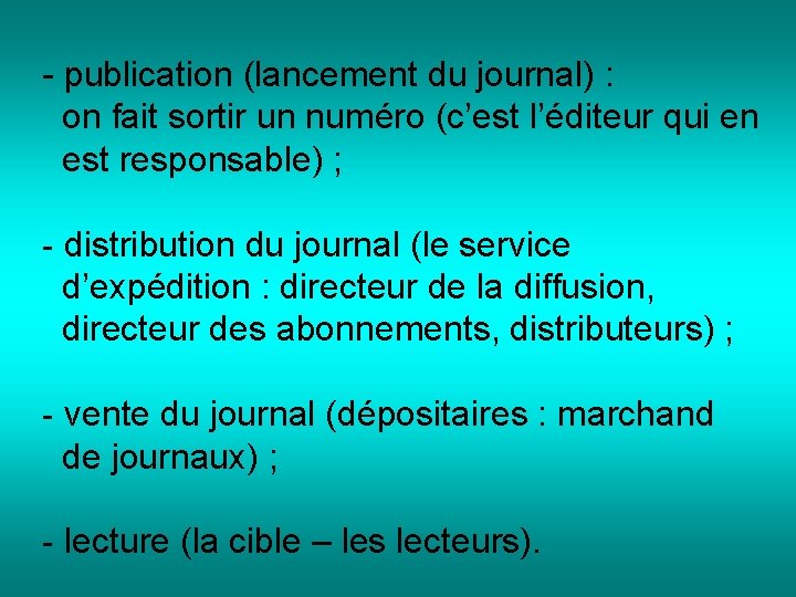 - publication (lancement du journal) : on fait sortir un numéro (c’est l’éditeur qui
