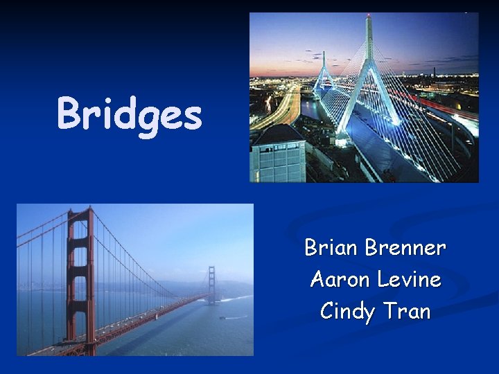 Bridges Brian Brenner Aaron Levine Cindy Tran 