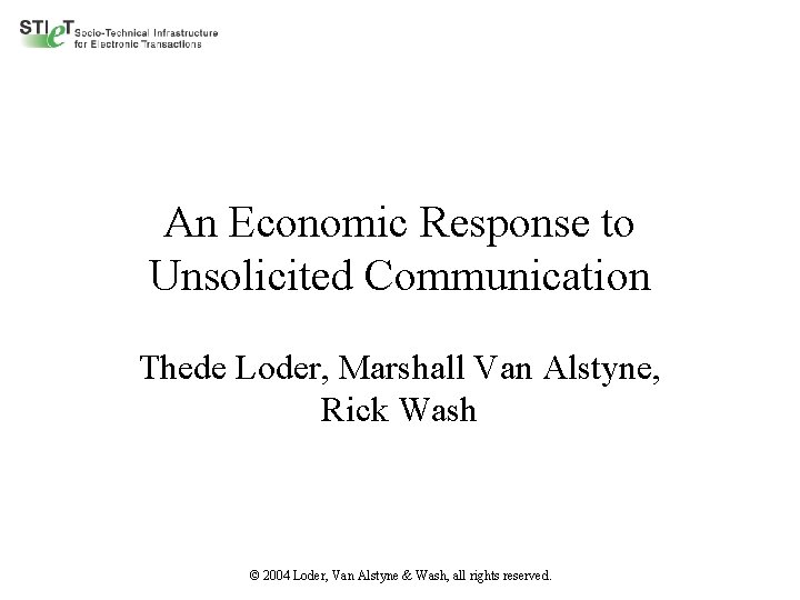 An Economic Response to Unsolicited Communication Thede Loder, Marshall Van Alstyne, Rick Wash ©