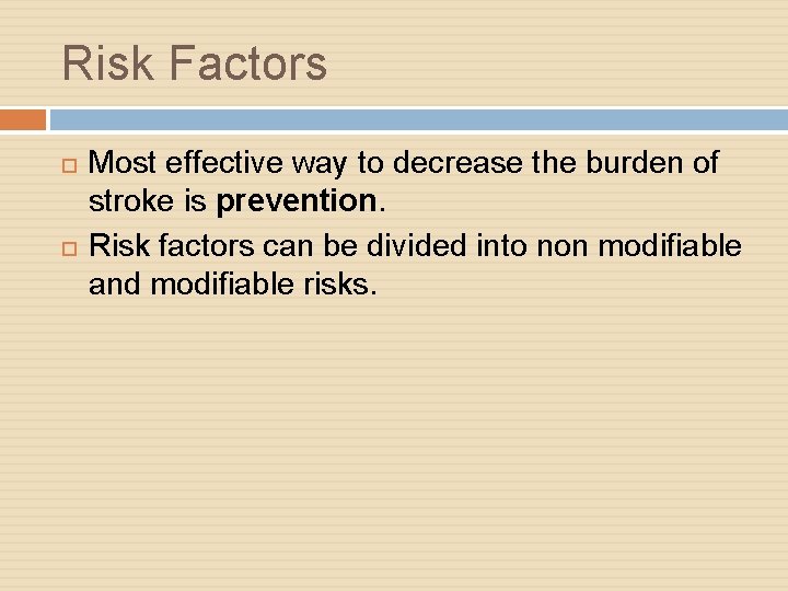 Risk Factors Most effective way to decrease the burden of stroke is prevention. Risk