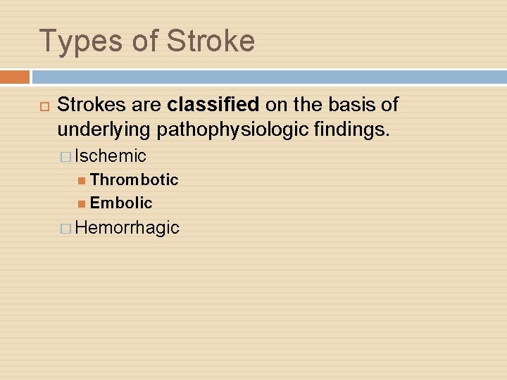 Types of Strokes are classified on the basis of underlying pathophysiologic findings. � Ischemic