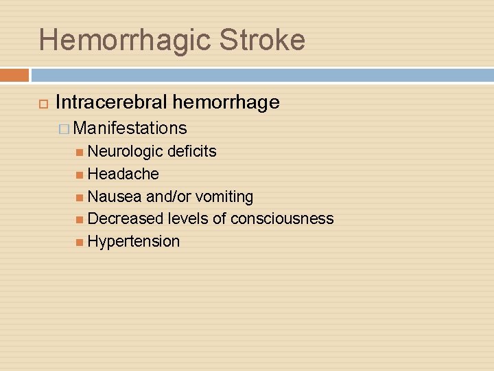 Hemorrhagic Stroke Intracerebral hemorrhage � Manifestations Neurologic deficits Headache Nausea and/or vomiting Decreased levels