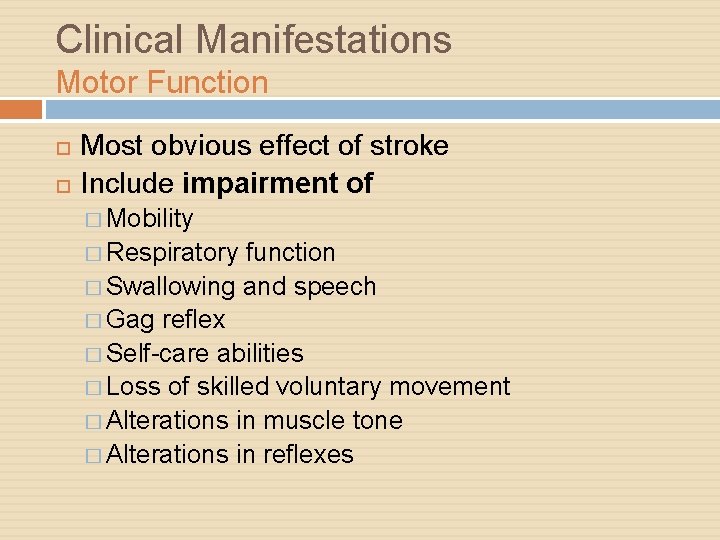 Clinical Manifestations Motor Function Most obvious effect of stroke Include impairment of � Mobility