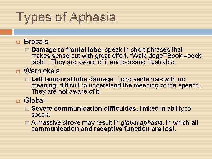 Types of Aphasia Broca’s � Wernicke’s � Damage to frontal lobe, speak in short
