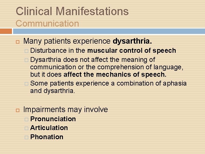 Clinical Manifestations Communication Many patients experience dysarthria. � Disturbance in the muscular control of