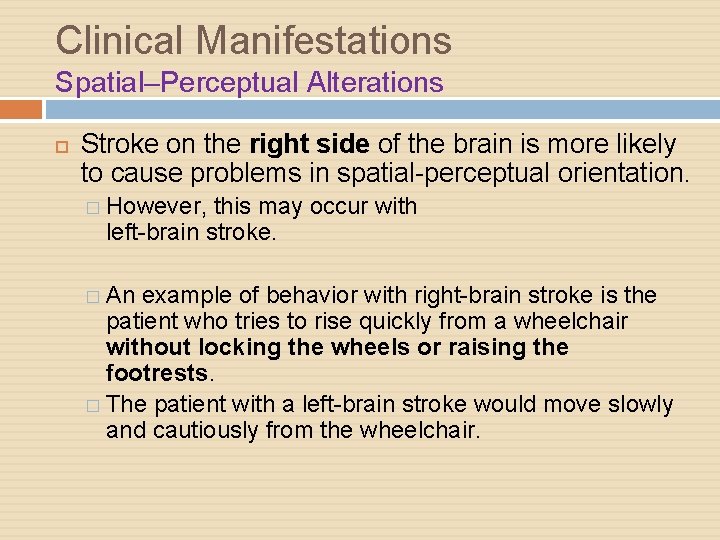 Clinical Manifestations Spatial–Perceptual Alterations Stroke on the right side of the brain is more