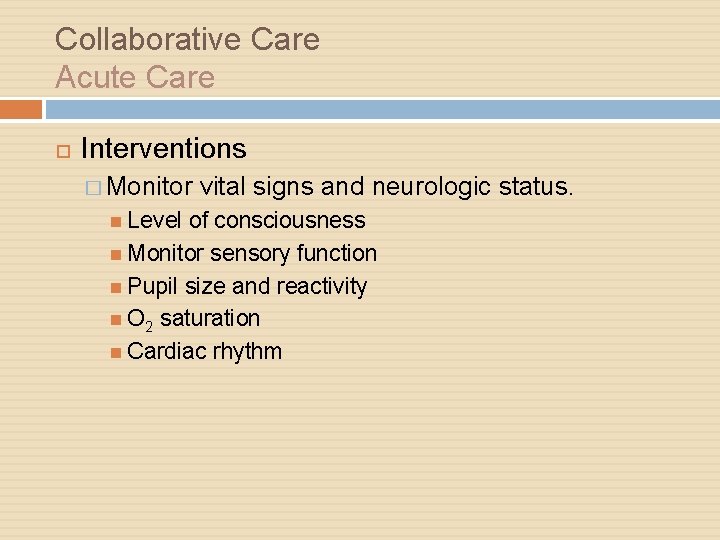 Collaborative Care Acute Care Interventions � Monitor Level vital signs and neurologic status. of