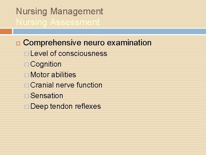 Nursing Management Nursing Assessment Comprehensive neuro examination � Level of consciousness � Cognition �
