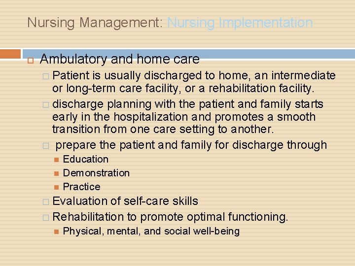 Nursing Management: Nursing Implementation Ambulatory and home care � Patient is usually discharged to