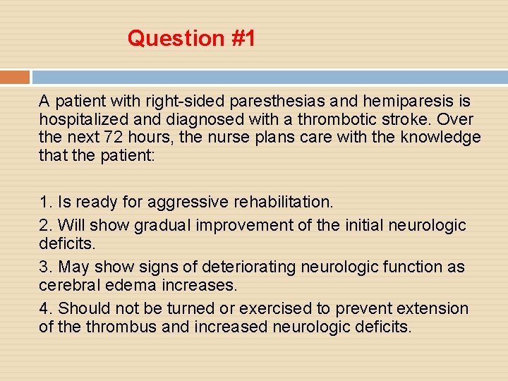 Question #1 A patient with right-sided paresthesias and hemiparesis is hospitalized and diagnosed with