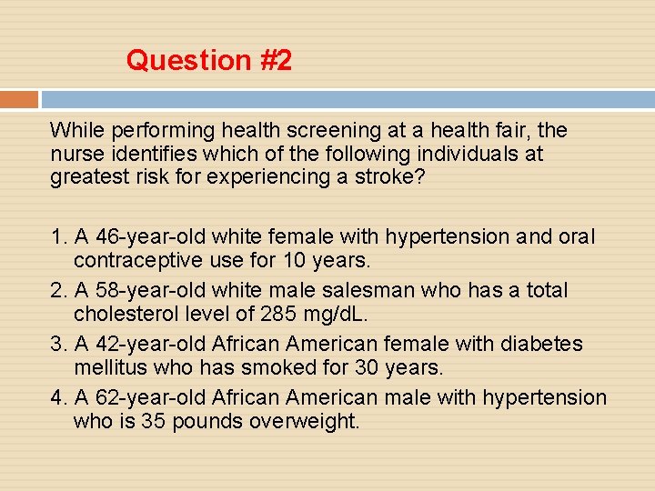 Question #2 While performing health screening at a health fair, the nurse identifies which