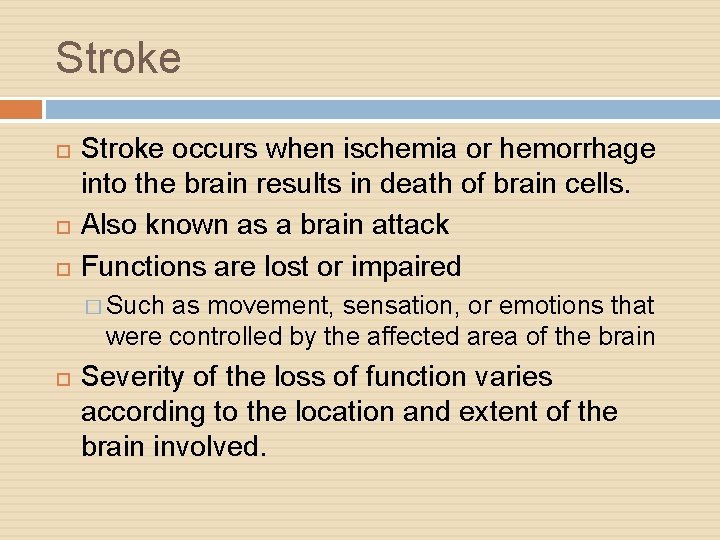 Stroke Stroke occurs when ischemia or hemorrhage into the brain results in death of