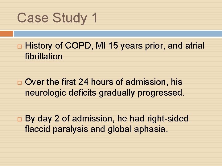Case Study 1 History of COPD, MI 15 years prior, and atrial fibrillation Over