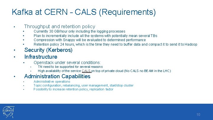 Kafka at CERN – CALS (Requirements) • Throughput and retention policy Currently 30 GB/hour