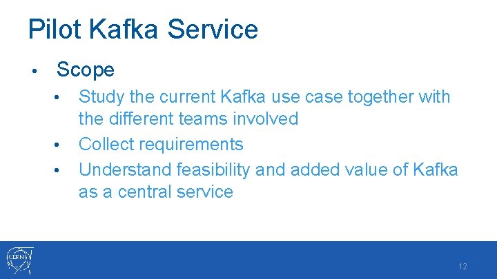 Pilot Kafka Service • Scope • • • Study the current Kafka use case