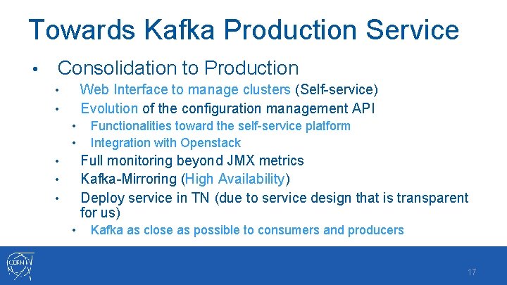 Towards Kafka Production Service • Consolidation to Production Web Interface to manage clusters (Self-service)