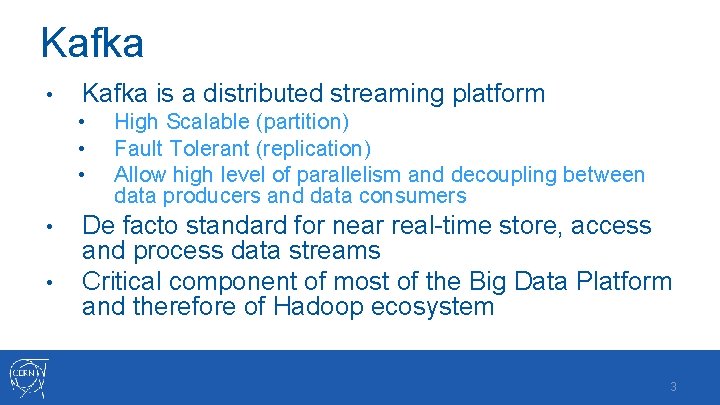 Kafka • Kafka is a distributed streaming platform • • • High Scalable (partition)