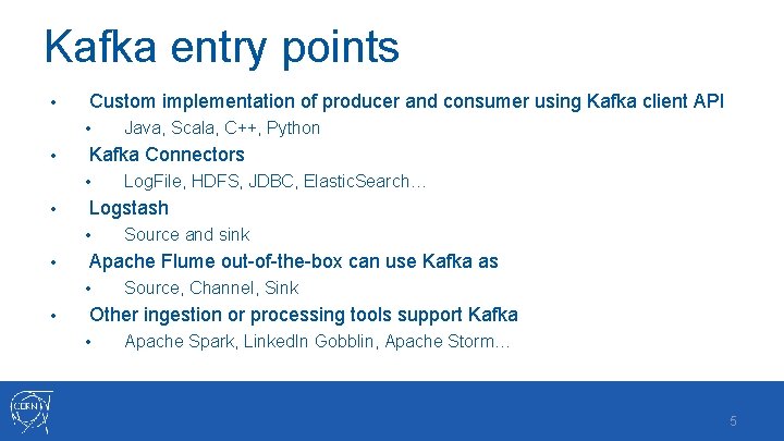 Kafka entry points • Custom implementation of producer and consumer using Kafka client API