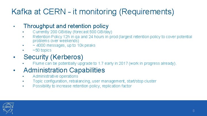 Kafka at CERN – it monitoring (Requirements) • Throughput and retention policy • •