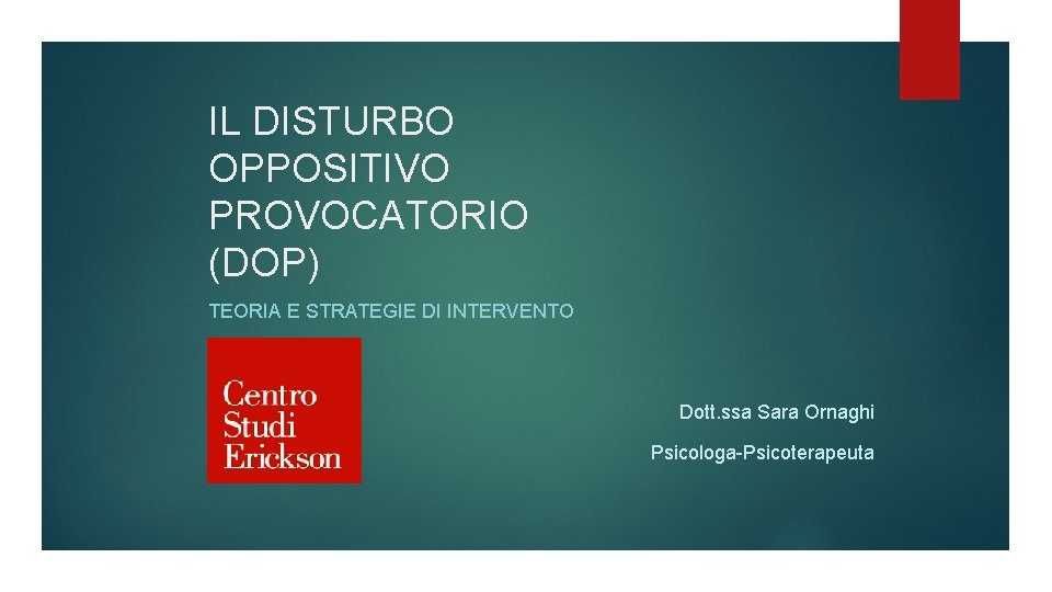 IL DISTURBO OPPOSITIVO PROVOCATORIO (DOP) TEORIA E STRATEGIE DI INTERVENTO Dott. ssa Sara Ornaghi