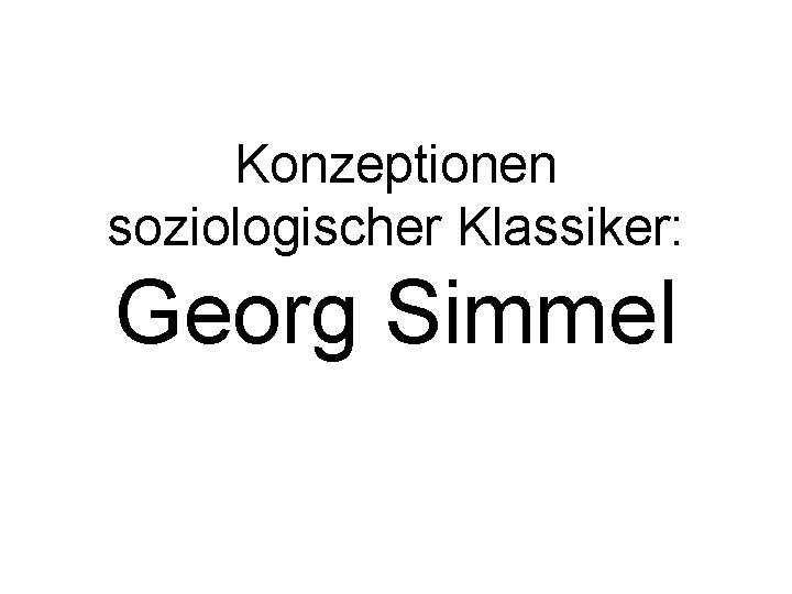 Konzeptionen soziologischer Klassiker: Georg Simmel 