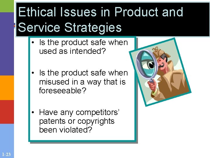 Ethical Issues in Product and Service Strategies • Is the product safe when used