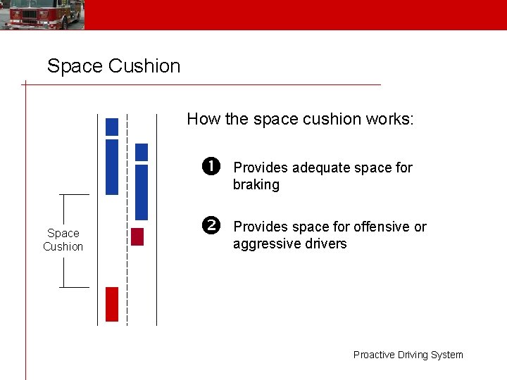 Space Cushion How the space cushion works: Space Cushion Provides adequate space for braking