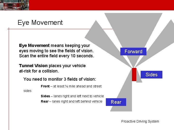 Eye Movement V Eye Movement means keeping your eyes moving to see the fields