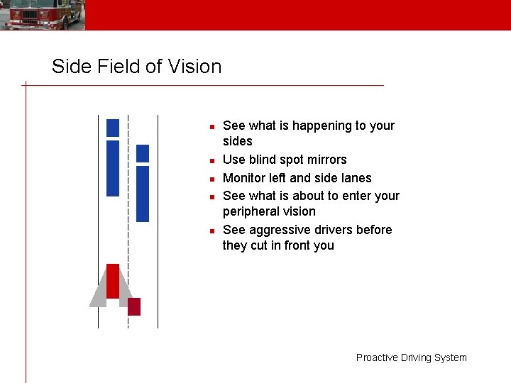 Side Field of Vision n n See what is happening to your sides Use