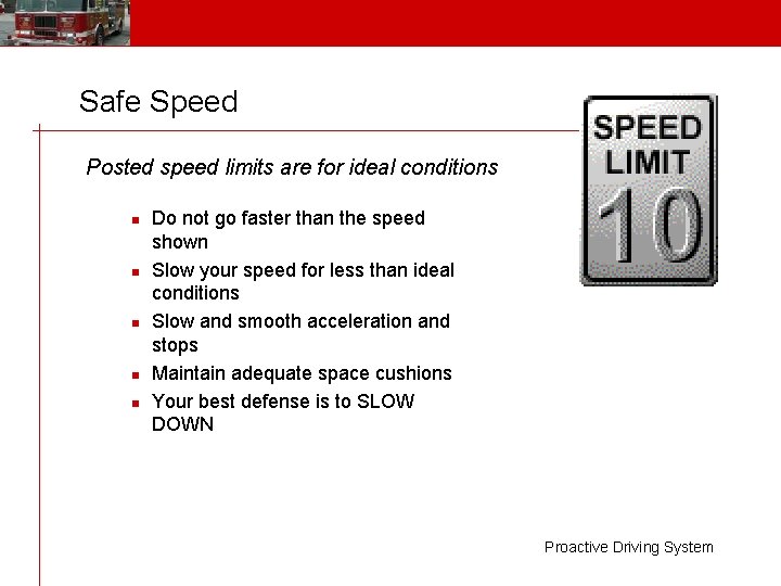 Safe Speed Posted speed limits are for ideal conditions n n n Do not