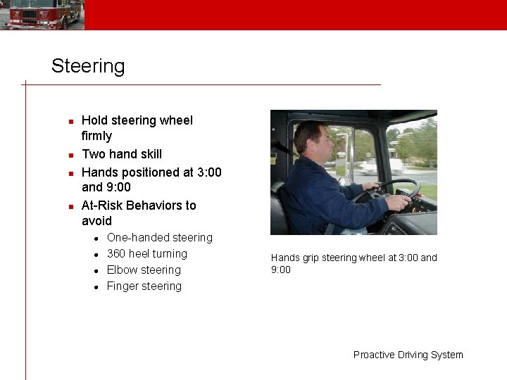 Steering n n Hold steering wheel firmly Two hand skill Hands positioned at 3: